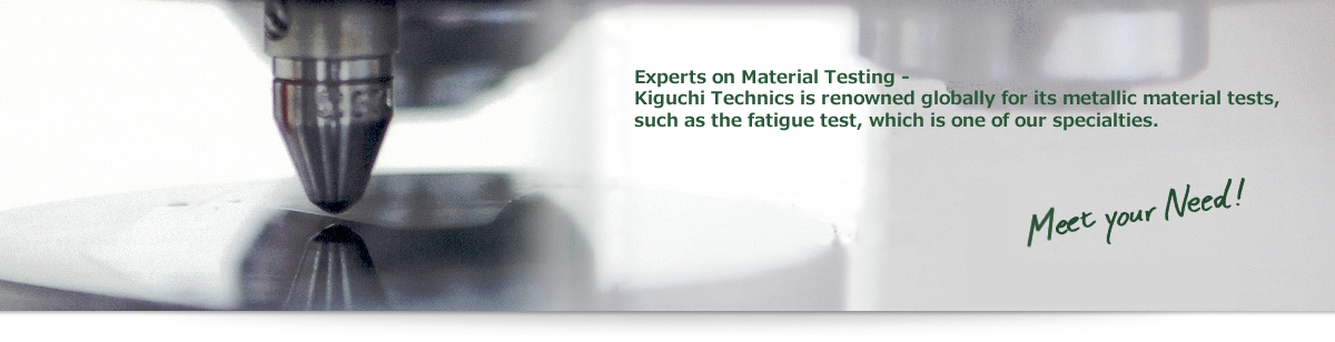 Material Examination -KIGUCHI TECHNICS examines various problems including damages, wear and corrosion, identify their causes and provide the solutions.